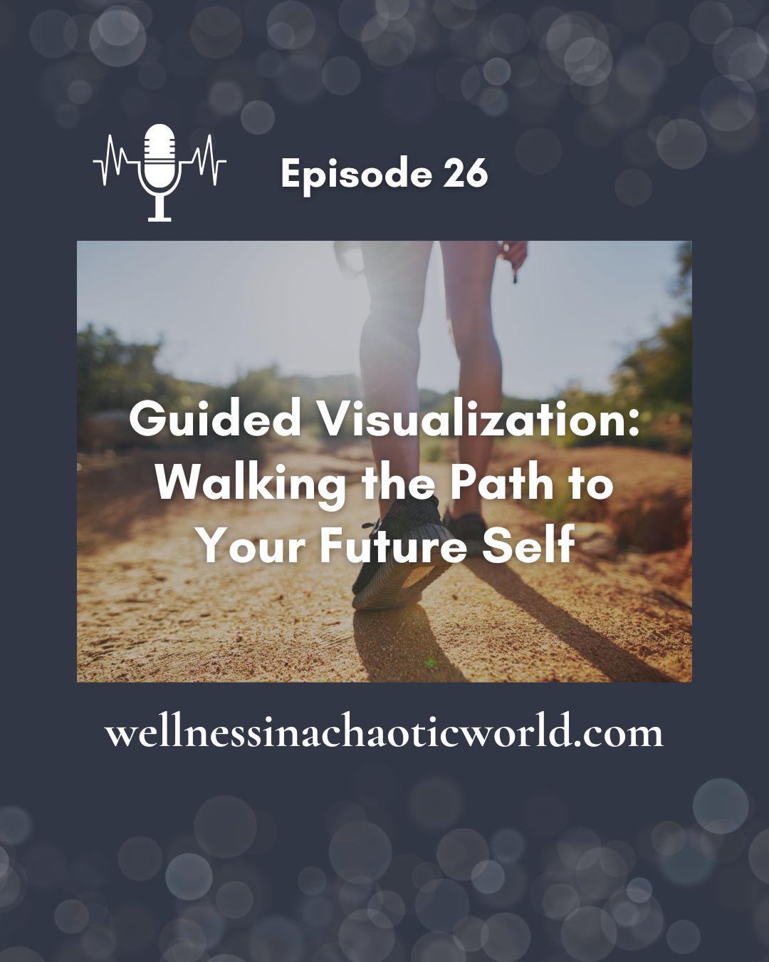 Episode 26 – Guided Visualization: Walking the Path to Your Future Self